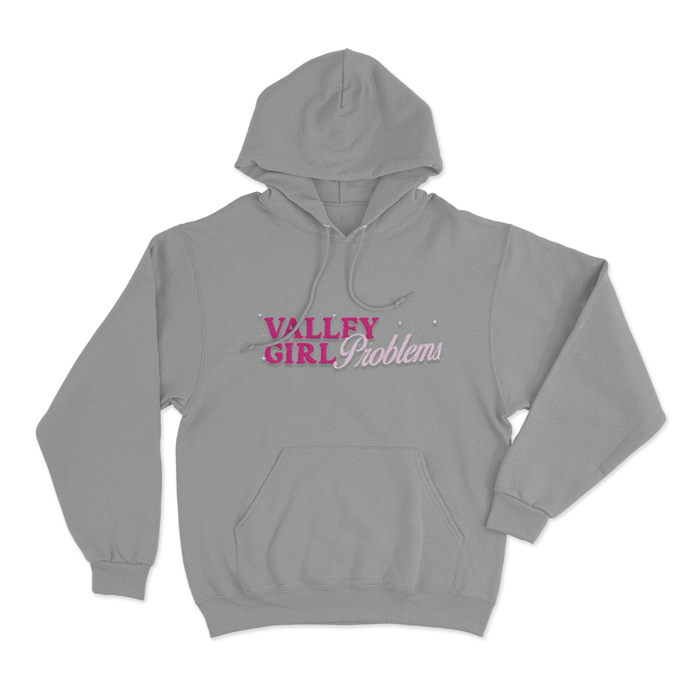Valley Girl Problems Unisex Hoodie Grey Valley Girl Problems Unisex Hoodie Grey