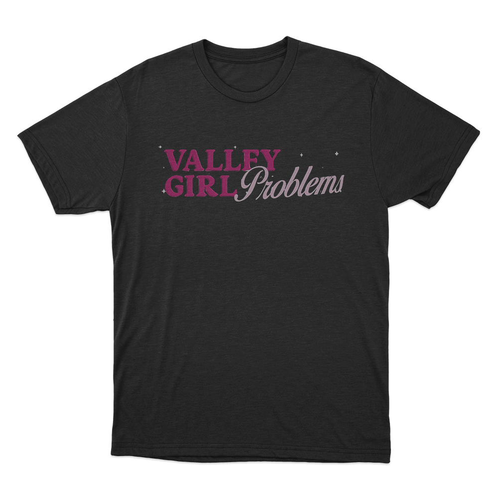 Valley Girl Problems Unisex T Shirt Black Valley Girl Problems Unisex T Shirt Black