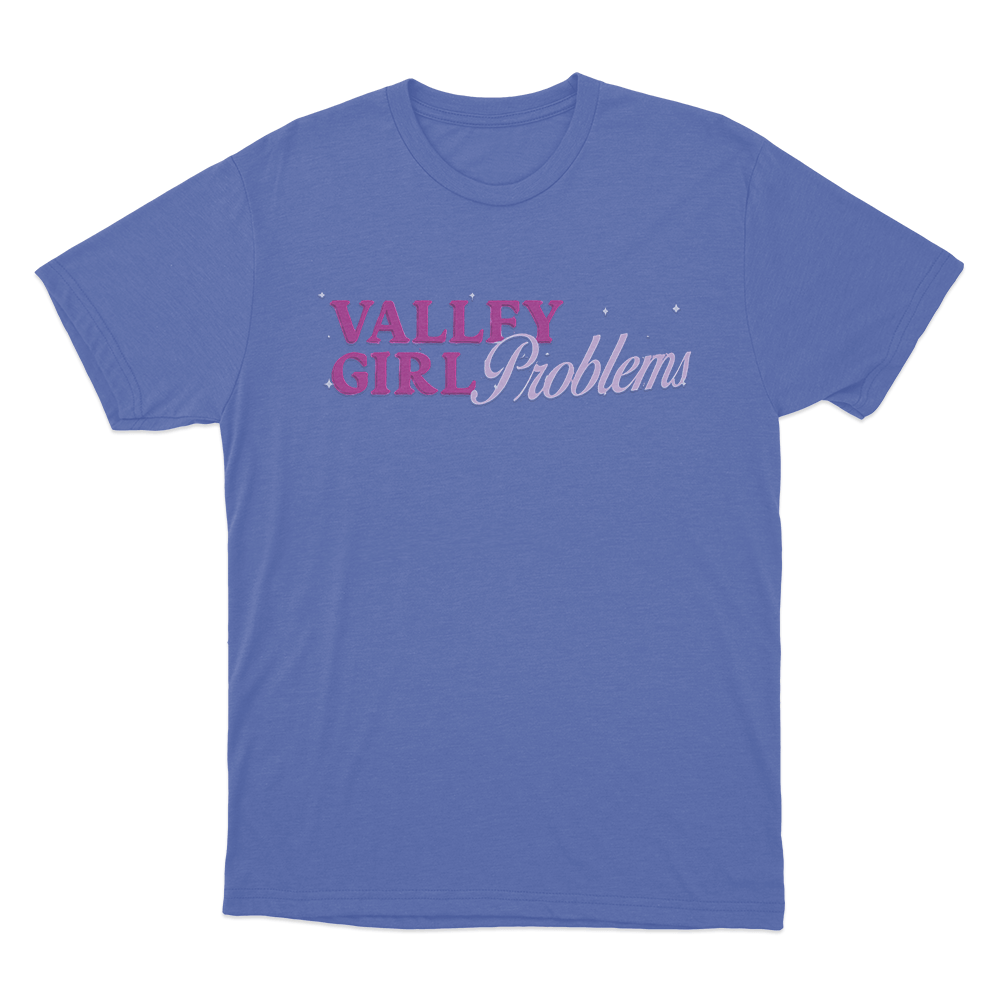Valley Girl Problems Unisex T Shirt Blue Valley Girl Problems Unisex T Shirt Blue