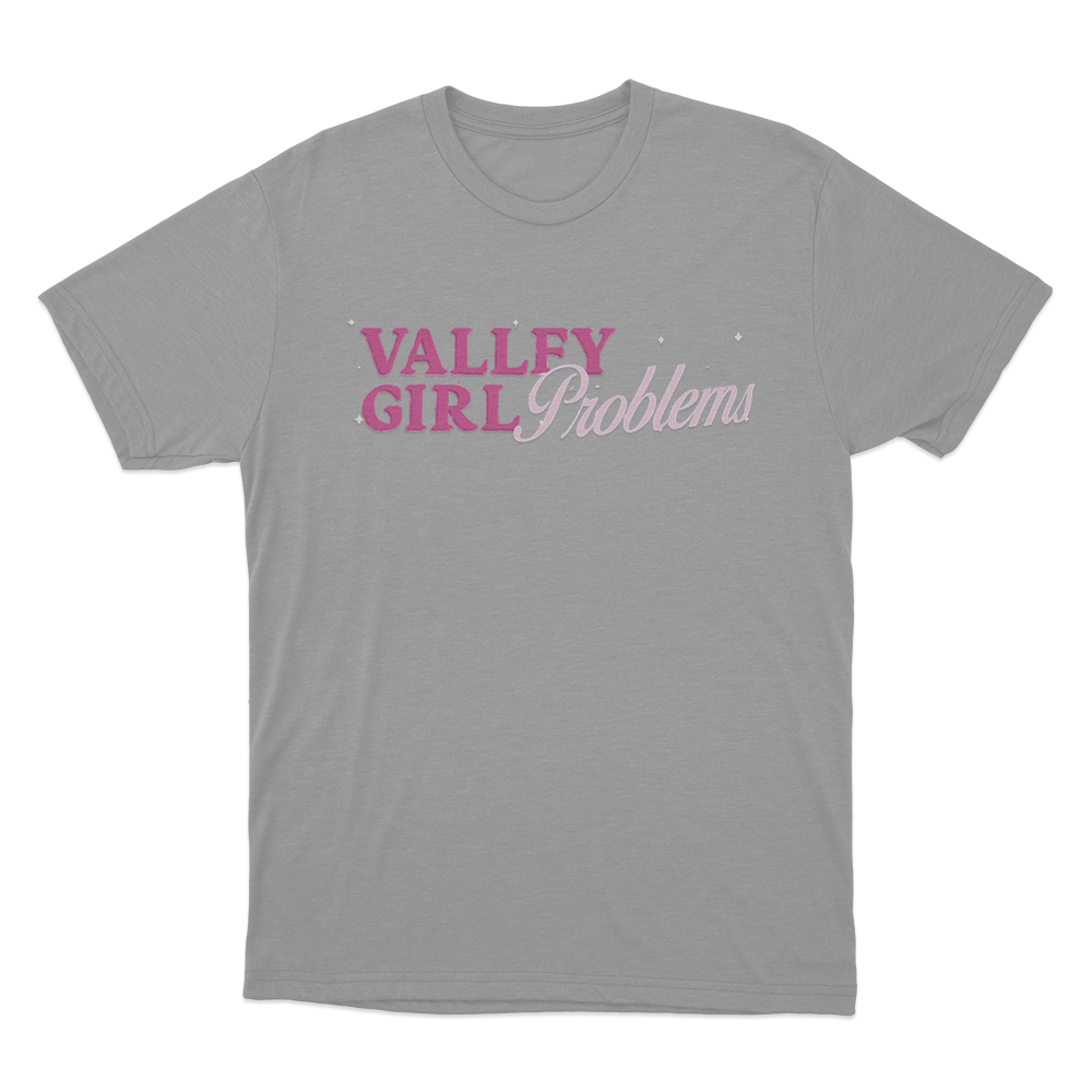 Valley Girl Problems Unisex T Shirt Grey Valley Girl Problems Unisex T Shirt Grey
