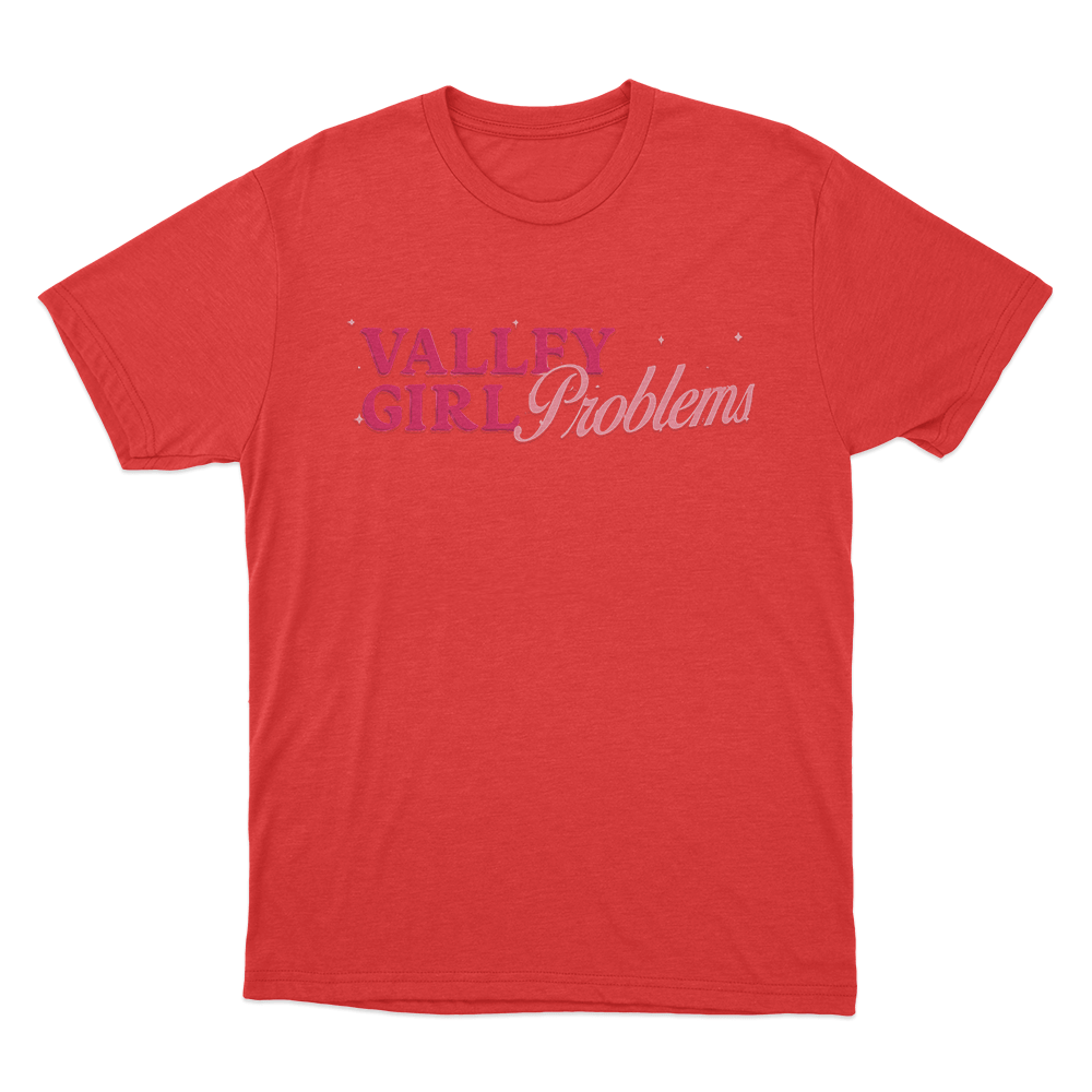 Valley Girl Problems Unisex T Shirt Red Valley Girl Problems Unisex T Shirt Red